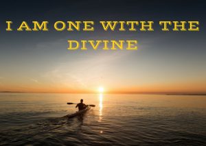 I AM ONE WITH THE DIVINE